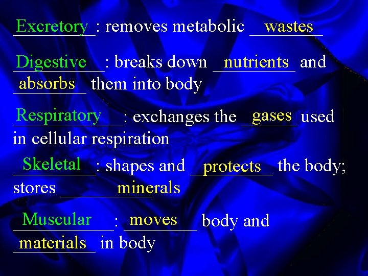 _____: Excretory removes metabolic ____ wastes _____: Digestive breaks down _____ nutrients and absorbs