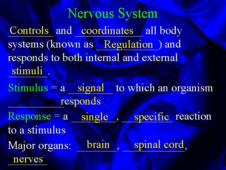 Nervous System ____ Controls and ______ coordinates all body systems (known as ______) Regulation