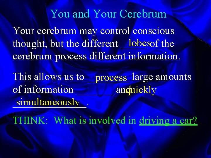 You and Your Cerebrum Your cerebrum may control conscious lobesof the thought, but the