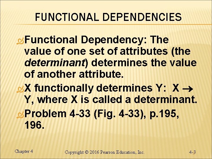 FUNCTIONAL DEPENDENCIES Functional Dependency: The value of one set of attributes (the determinant) determines