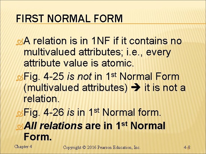 FIRST NORMAL FORM A relation is in 1 NF if it contains no multivalued