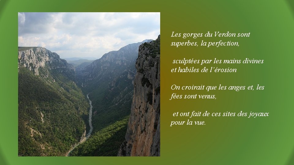 Les gorges du Verdon sont superbes, la perfection, sculptées par les mains divines et