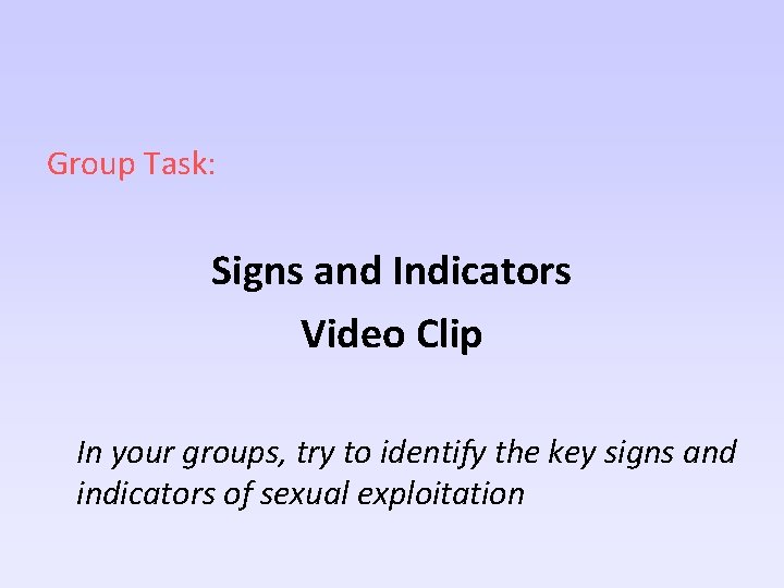 Group Task: Signs and Indicators Video Clip In your groups, try to identify the