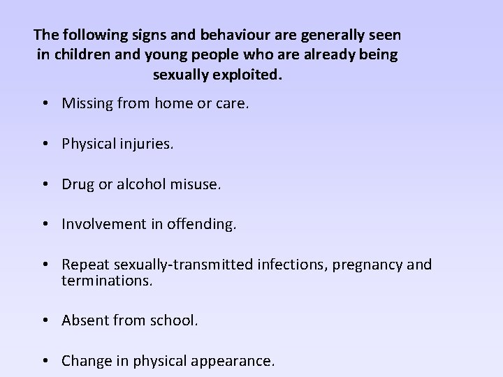 The following signs and behaviour are generally seen in children and young people who