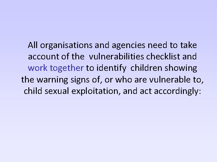 All organisations and agencies need to take account of the vulnerabilities checklist and work