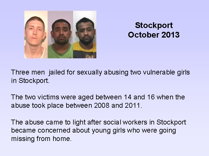 Stockport October 2013 Three men jailed for sexually abusing two vulnerable girls in Stockport.