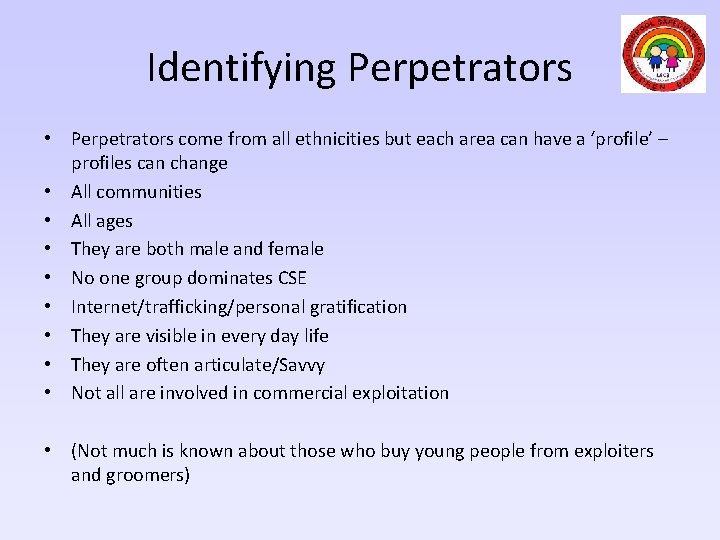 Identifying Perpetrators • Perpetrators come from all ethnicities but each area can have a