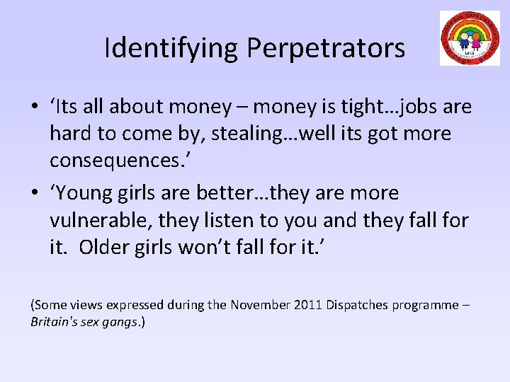 Identifying Perpetrators • ‘Its all about money – money is tight…jobs are hard to