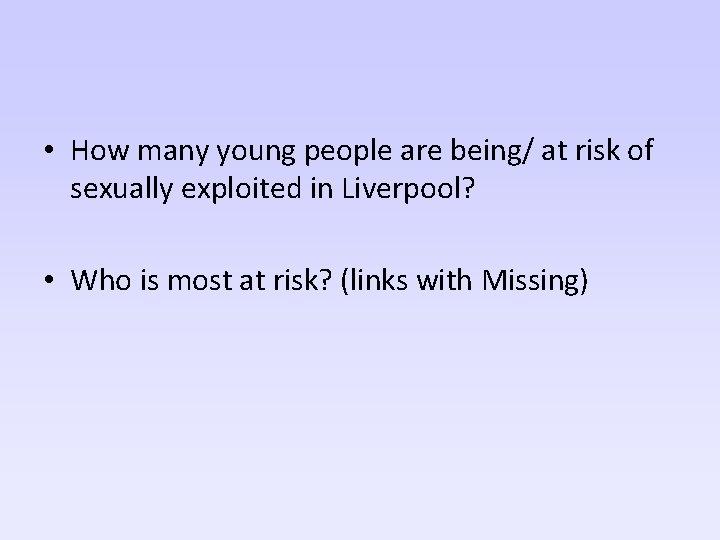  • How many young people are being/ at risk of sexually exploited in