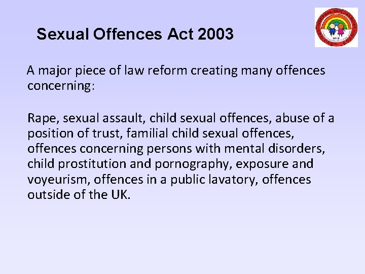 Sexual Offences Act 2003 A major piece of law reform creating many offences concerning: