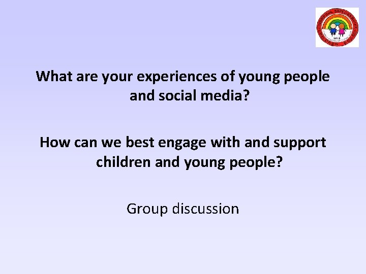 What are your experiences of young people and social media? How can we best