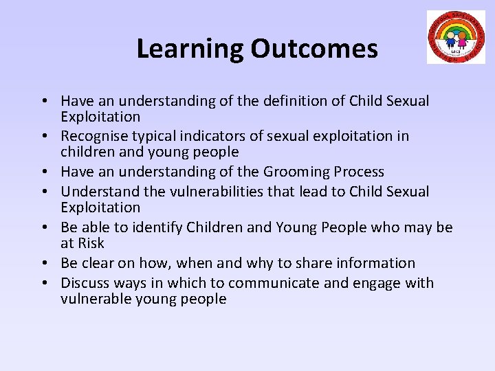 Learning Outcomes • Have an understanding of the definition of Child Sexual Exploitation •