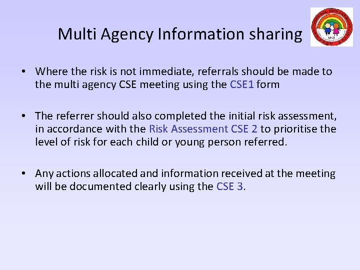 Multi Agency Information sharing • Where the risk is not immediate, referrals should be