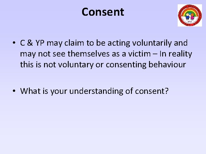 Consent • C & YP may claim to be acting voluntarily and may not