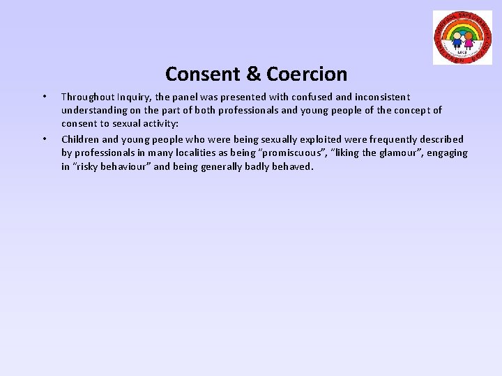 Consent & Coercion • • Throughout Inquiry, the panel was presented with confused and