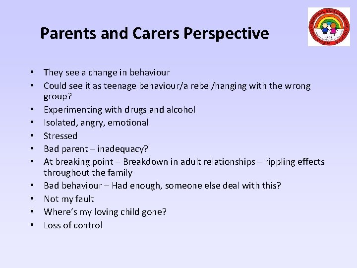 Parents and Carers Perspective • They see a change in behaviour • Could see