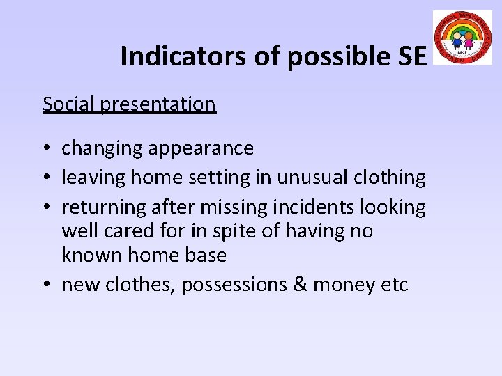 Indicators of possible SE Social presentation • changing appearance • leaving home setting in