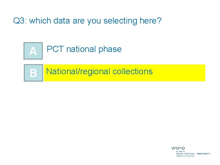 Q 3: which data are you selecting here? A PCT national phase B National/regional