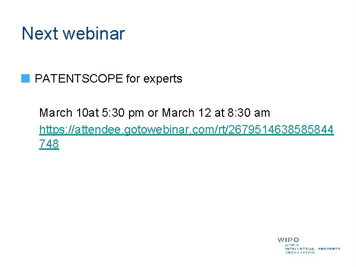 Next webinar PATENTSCOPE for experts March 10 at 5: 30 pm or March 12