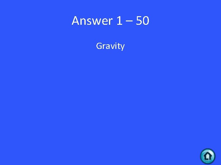 Answer 1 – 50 Gravity 