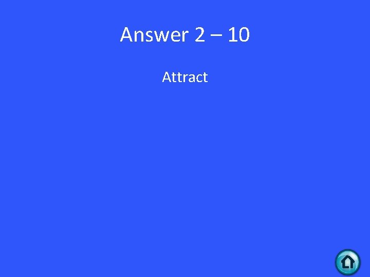 Answer 2 – 10 Attract 