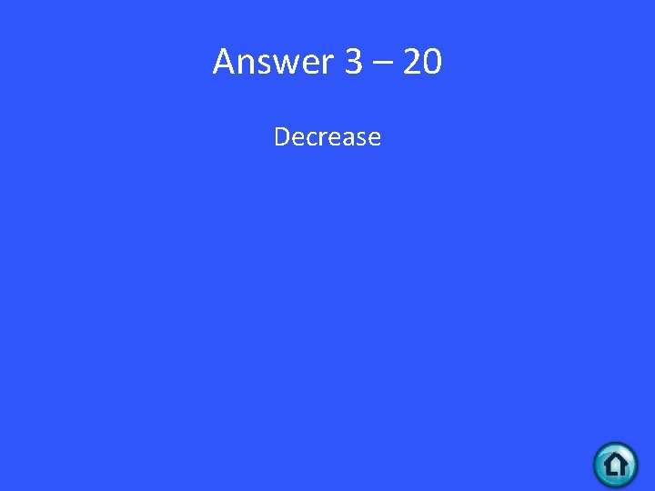 Answer 3 – 20 Decrease 