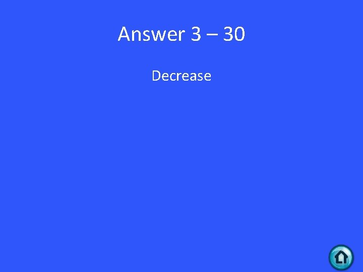 Answer 3 – 30 Decrease 