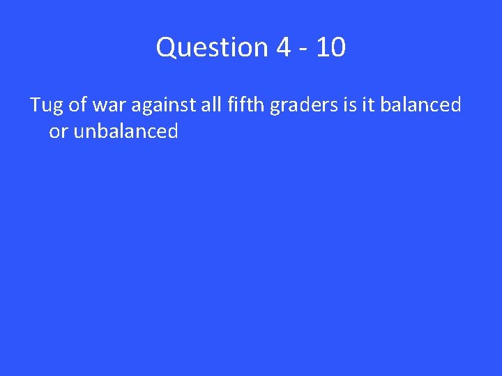 Question 4 - 10 Tug of war against all fifth graders is it balanced