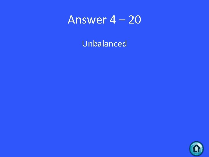 Answer 4 – 20 Unbalanced 