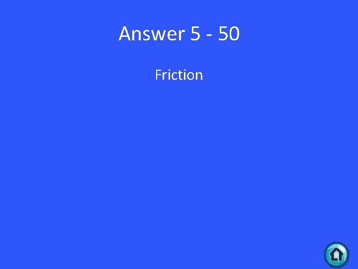 Answer 5 - 50 Friction 