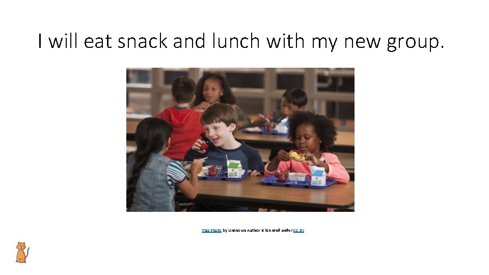 I will eat snack and lunch with my new group. This Photo by Unknown