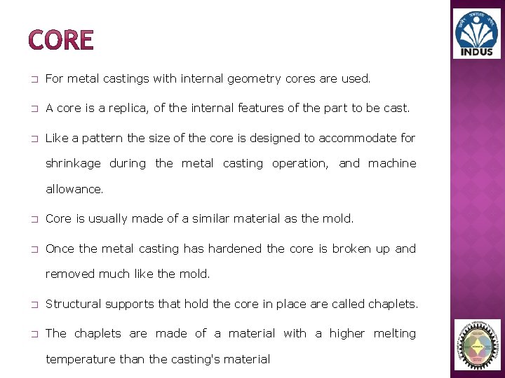 � For metal castings with internal geometry cores are used. � A core is