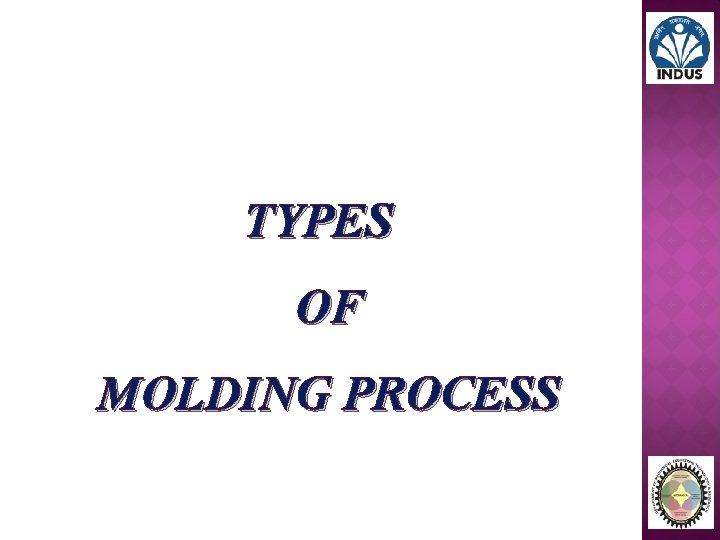 TYPES OF MOLDING PROCESS 