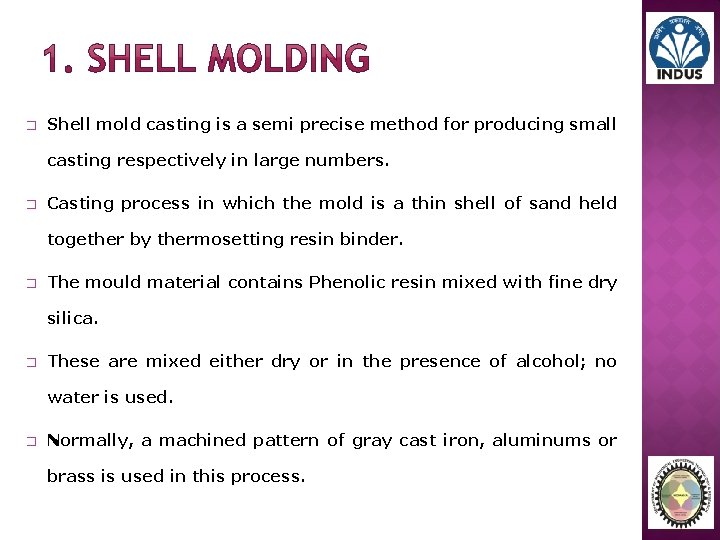 � Shell mold casting is a semi precise method for producing small casting respectively
