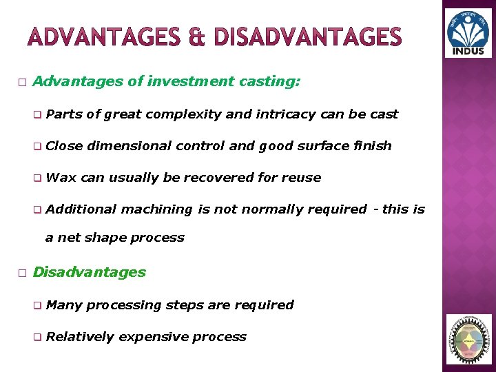 � Advantages of investment casting: q Parts of great complexity and intricacy can be