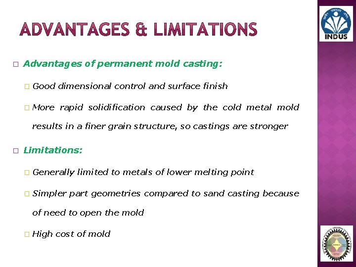 � Advantages of permanent mold casting: � Good dimensional control and surface finish �