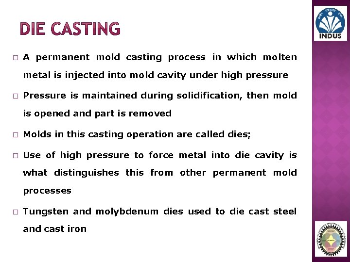 � A permanent mold casting process in which molten metal is injected into mold