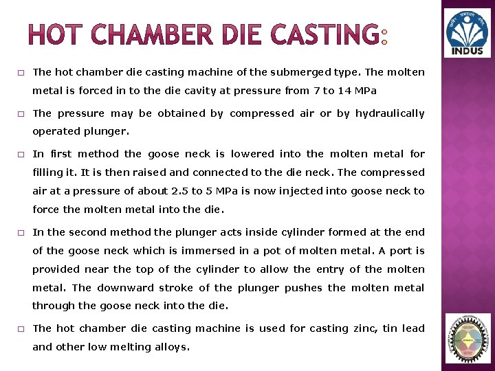 � The hot chamber die casting machine of the submerged type. The molten metal