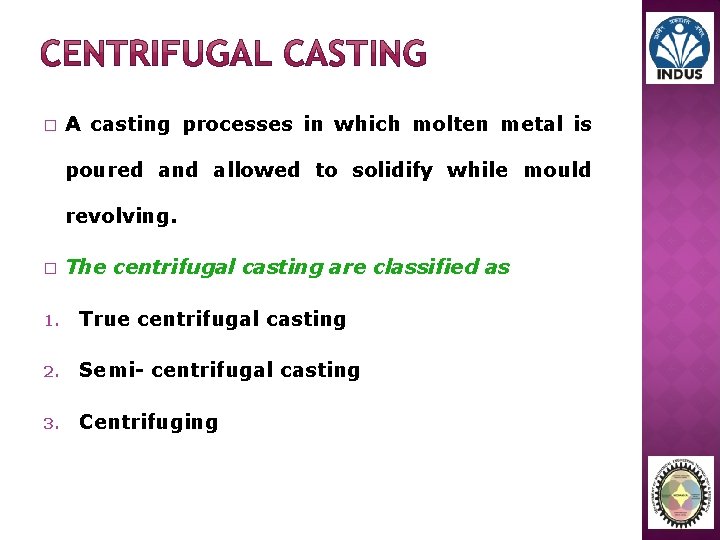 � A casting processes in which molten metal is poured and allowed to solidify