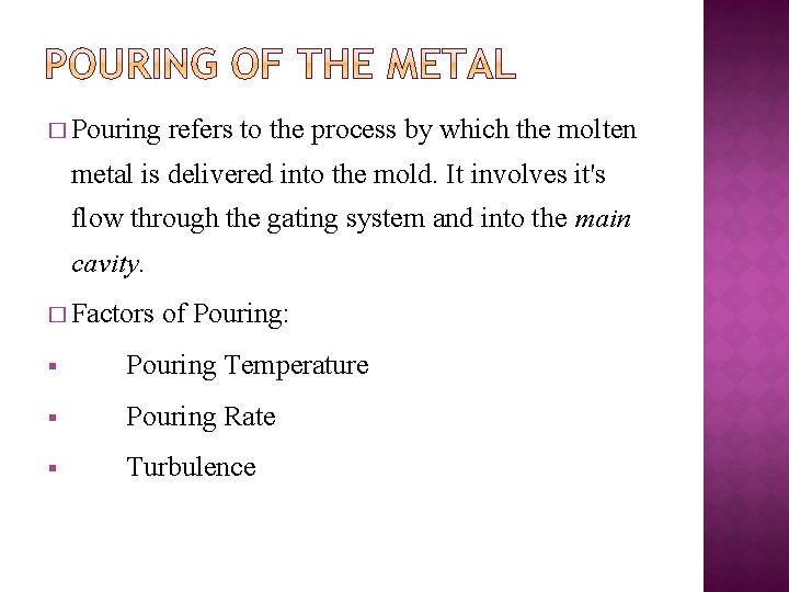 � Pouring refers to the process by which the molten metal is delivered into