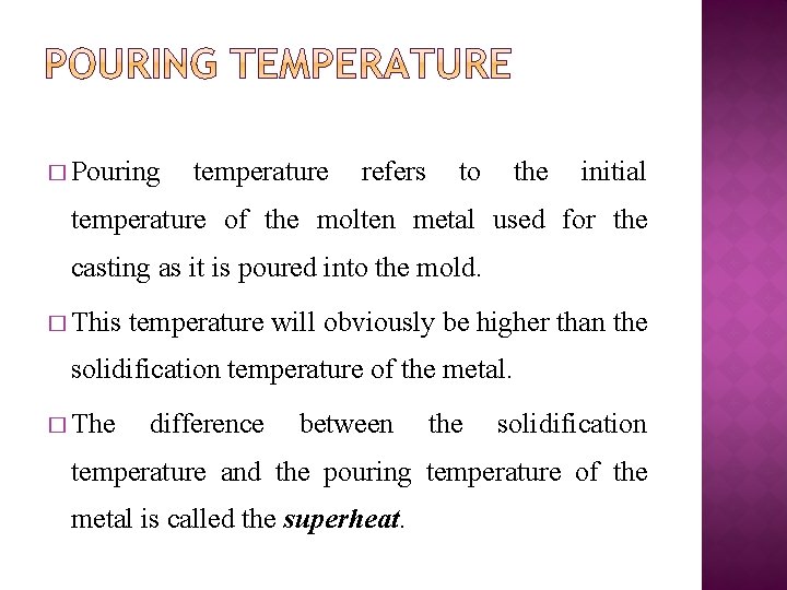 � Pouring temperature refers to the initial temperature of the molten metal used for