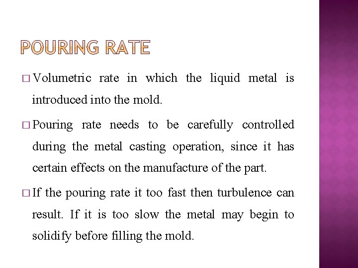 � Volumetric rate in which the liquid metal is introduced into the mold. �