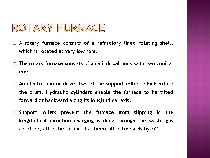 � A rotary furnace consists of a refractory lined rotating shell, which is rotated
