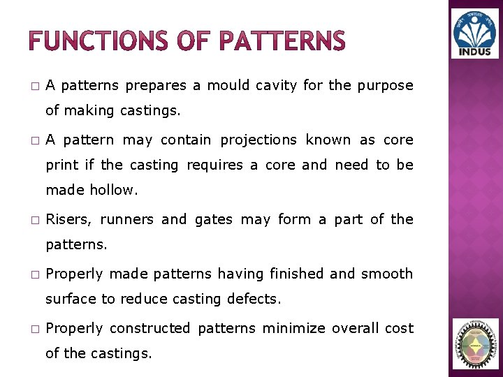 � A patterns prepares a mould cavity for the purpose of making castings. �