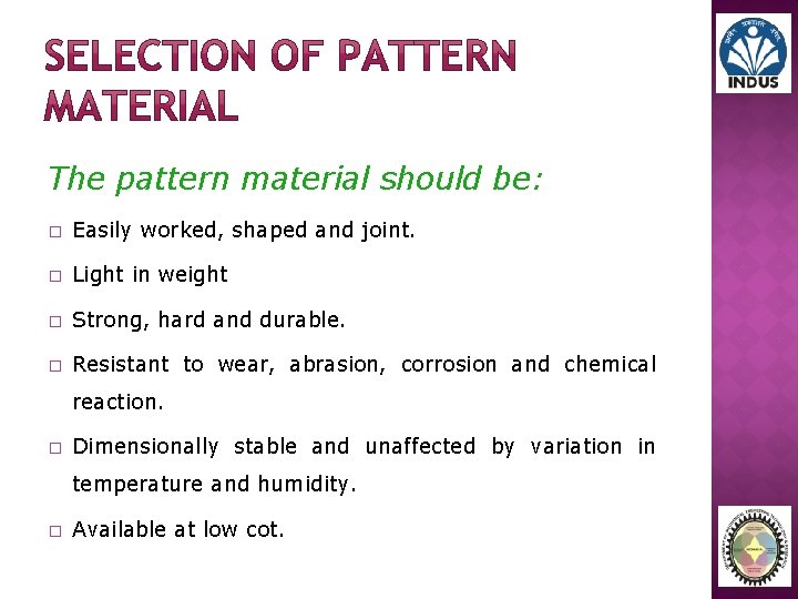 The pattern material should be: � Easily worked, shaped and joint. � Light in
