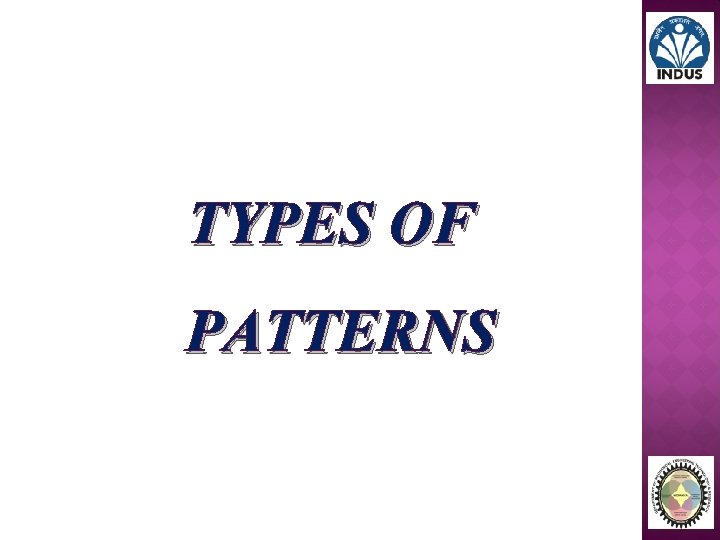 TYPES OF PATTERNS 