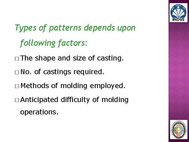 Types of patterns depends upon following factors: � The shape and size of casting.