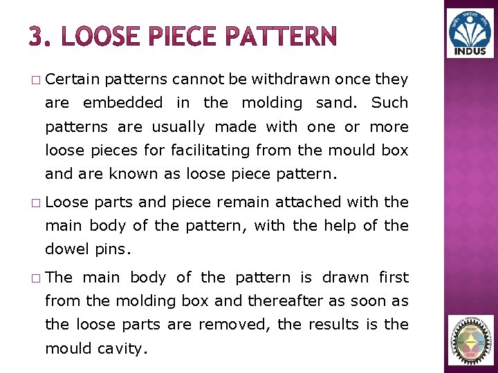 � Certain patterns cannot be withdrawn once they are embedded in the molding sand.