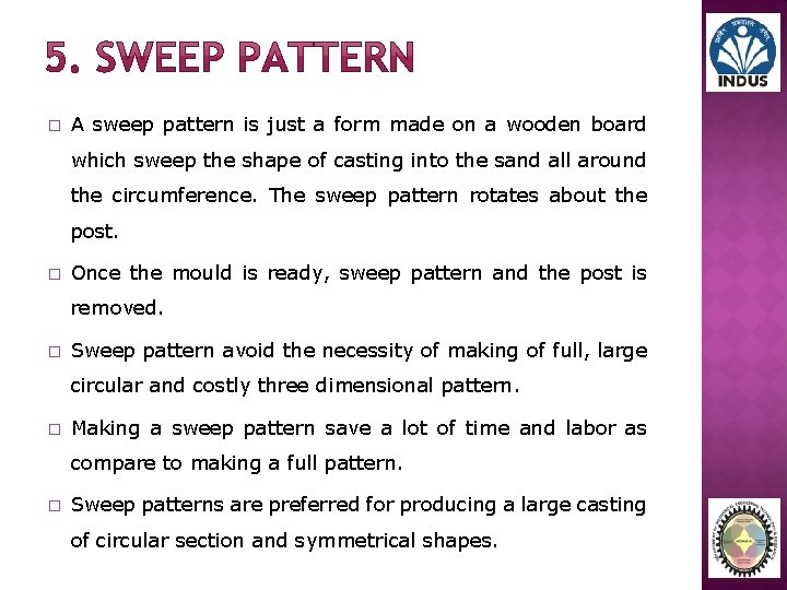 � A sweep pattern is just a form made on a wooden board which