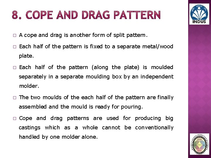 � A cope and drag is another form of split pattern. � Each half